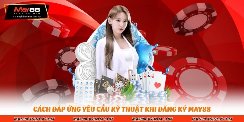 cach-dap-ung-yeu-cau-ky-thuat-khi-dang-ky-may88
