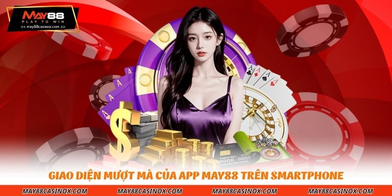 giao-dien-muot-ma-cua-app-may88-tren-smartphone