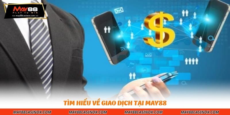 tim-hieu-ve-giao-dich-tai-may88