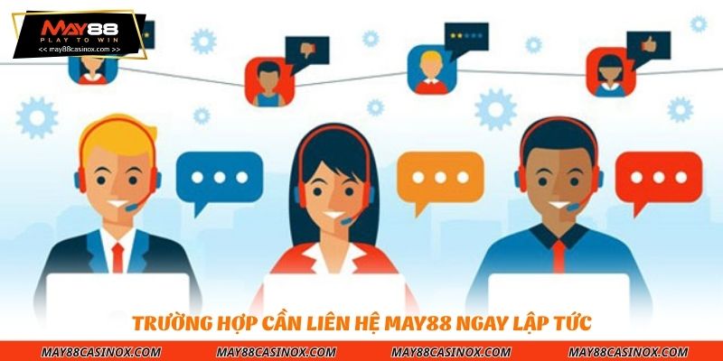 truong-hop-can-lien-he-may88-ngay-lap-tuc