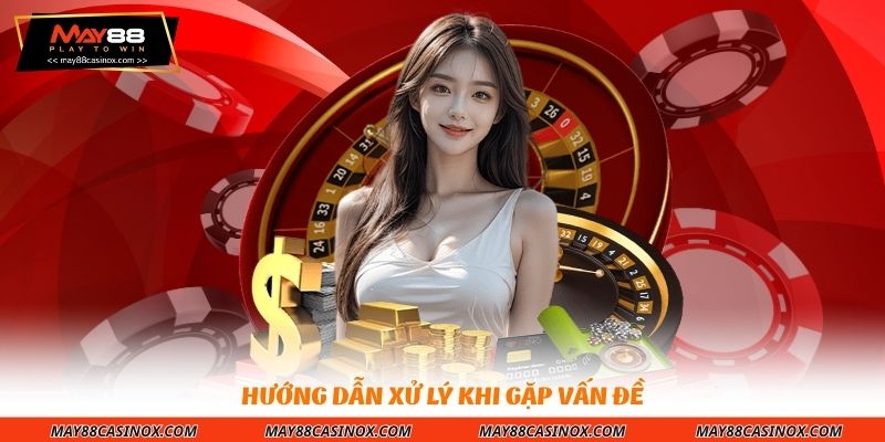 huong-dan-xu-ly-khi-gap-van-de