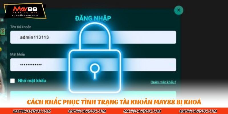 cach-khac-phuc-tinh-trang-tai-khoan-may88-bi-khoa
