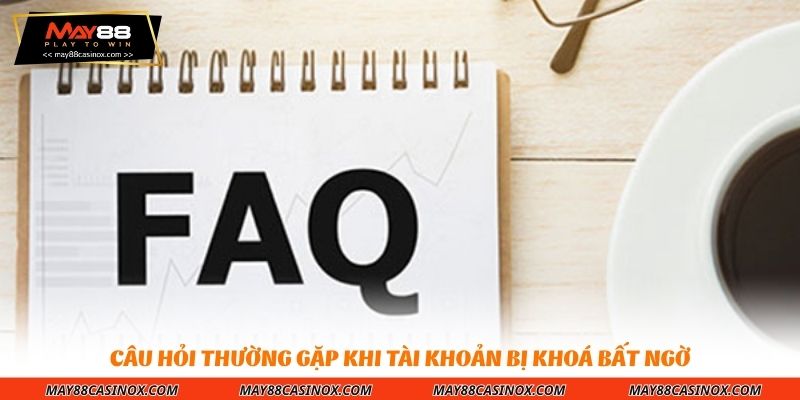 cau-hoi-thuong-gap-khi-tai-khoan-bi-khoa-bat-ngo