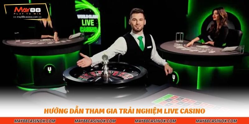 huong-dan-tham-gia-trai-nghiem-live-casino