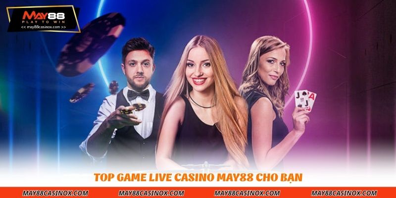 top-game-live-casino-may88-cho-ban