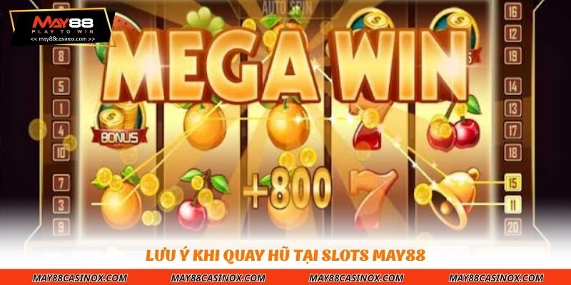 luu-y-khi-quay-hu-tai-slots-may88