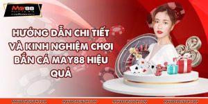 huong-dan-chi-tiet-va-kinh-nghiem-choi-ban-ca-may88-hieu-qua