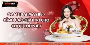 game-bai-may88-dinh-cao-giai-tri-cho-cuoc-thu-viet