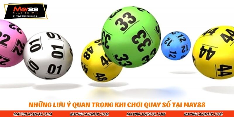 nhung-luu-y-quan-trong-khi-choi-quay-so-tai-may88