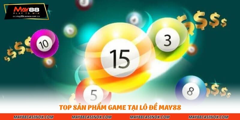 top-san-pham-game-tai-lo-de-may88