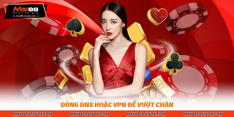 dung-dns-hoac-vpn-de-vuot-chan