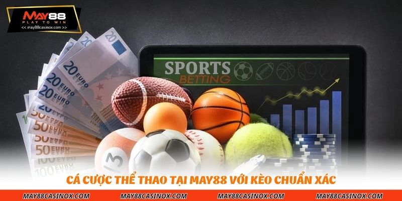 ca-cuoc-the-thao-tai-may88-voi-keo-chuan-xac